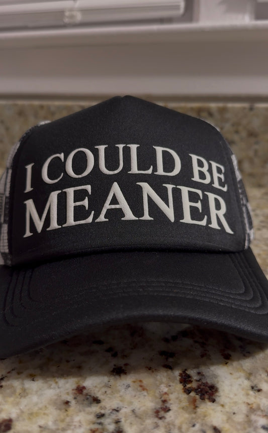 I Could Be Meaner Trucker Hat